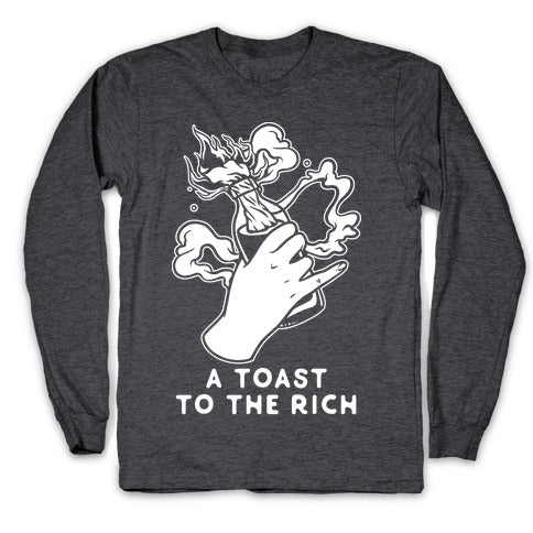 A Toast To The Rich Longsleeve Tee