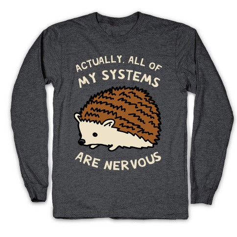 Actually, All Of My Systems Are Nervous Longsleeve Tee