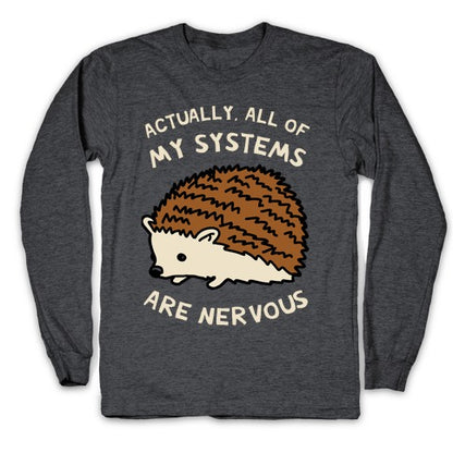 Actually, All Of My Systems Are Nervous Longsleeve Tee