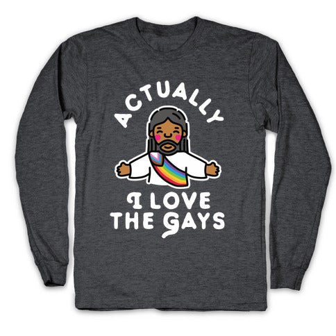 Actually, I Love The Gays (Brown Jesus) Longsleeve Tee