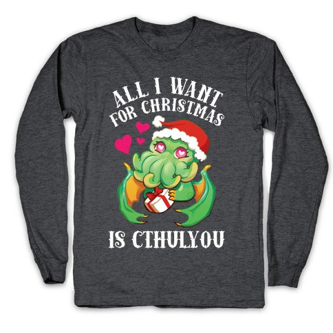 All I Want For Christmas Is Cthulyou Longsleeve Tee