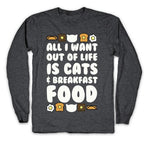 All I Want Out of Life Is Cats and Breakfast Food Longsleeve Tee