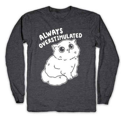 Always Overstimulated Cat Longsleeve Tee