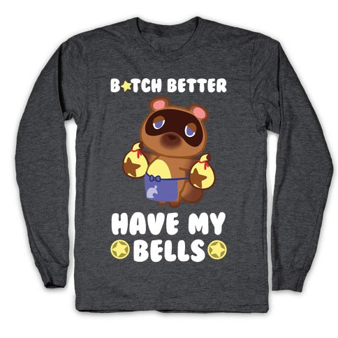 B*tch Better Have My Bells - Animal Crossing Longsleeve Tee