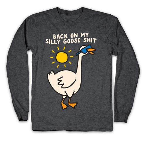 Back On My Silly Goose Shit Longsleeve Tee