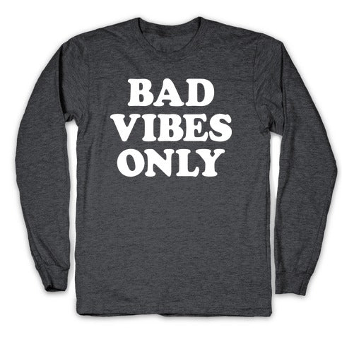 Bad Vibes Only Longsleeve Tee