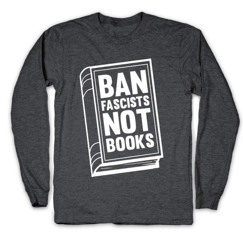 Ban Fascists Not Books Longsleeve Tee
