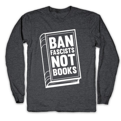 Ban Fascists Not Books Longsleeve Tee