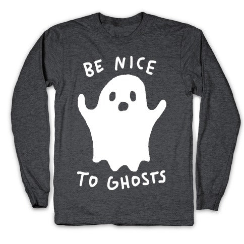 Be Nice To Ghosts Longsleeve Tee