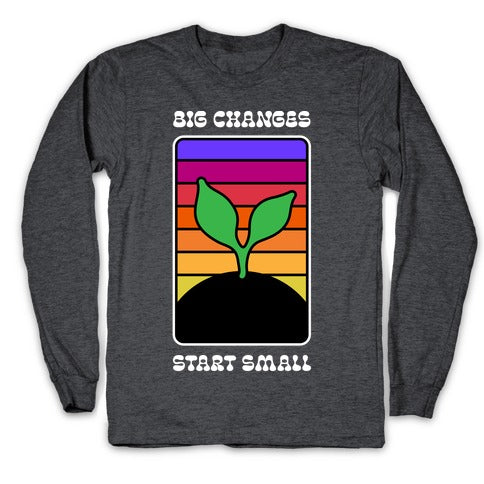Big Changes Start Small Sprout Longsleeve Tee