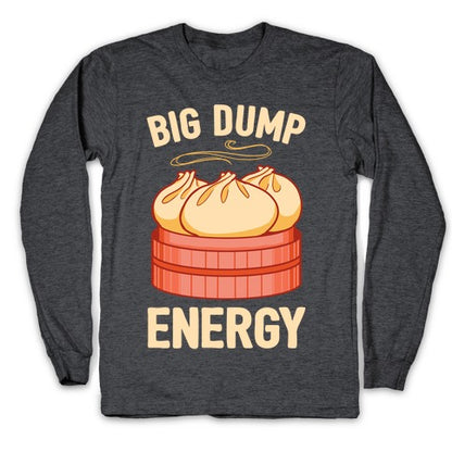 Big Dump Energy Longsleeve Tee