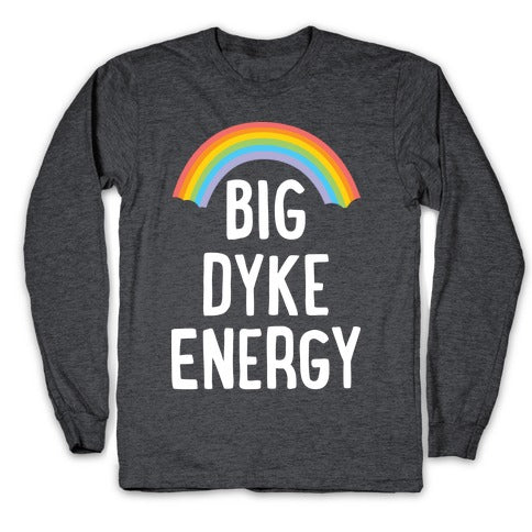 Big Dyke Energy Longsleeve Tee