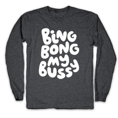 Bing Bong My Bussy Longsleeve Tee