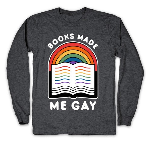 Books Made Me Gay Longsleeve Tee
