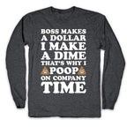 Boss Makes A Dollar, I Make A Dime, That's Why I Poop On Company Time Longsleeve Tee