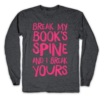 Break My Book's Spine and I Break Yours. Longsleeve Tee