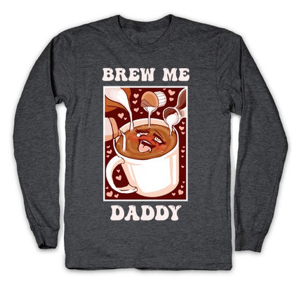 Brew Me, Daddy Longsleeve Tee