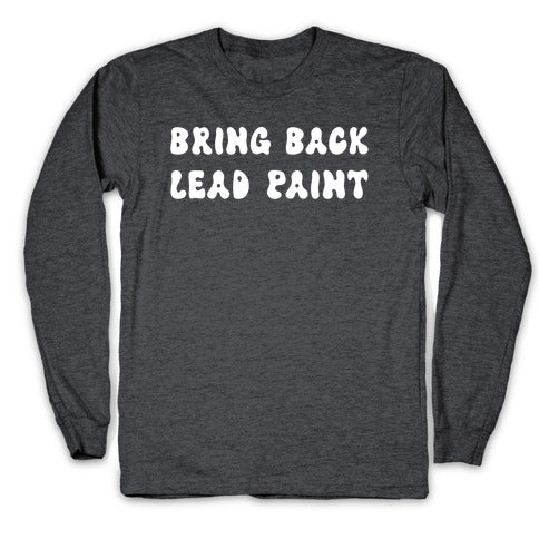 Bring Back Lead Paint Longsleeve Tee