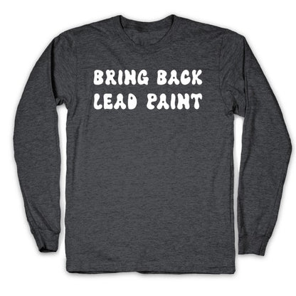 Bring Back Lead Paint Longsleeve Tee