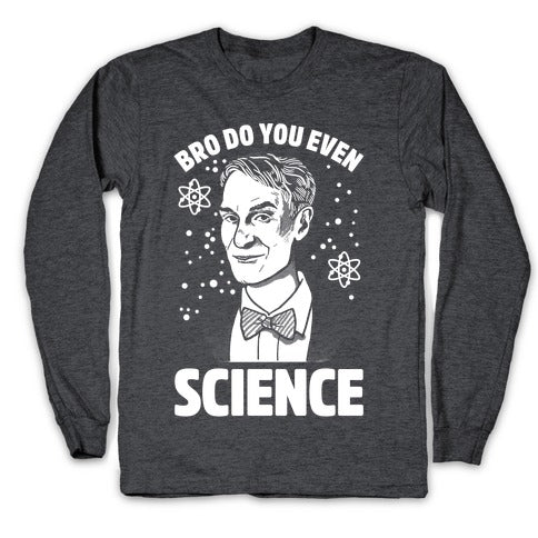 Bro Do You Even Science Longsleeve Tee