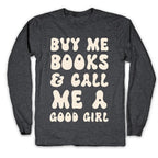 Buy Me Books And Call Me A Good Girl Longsleeve Tee