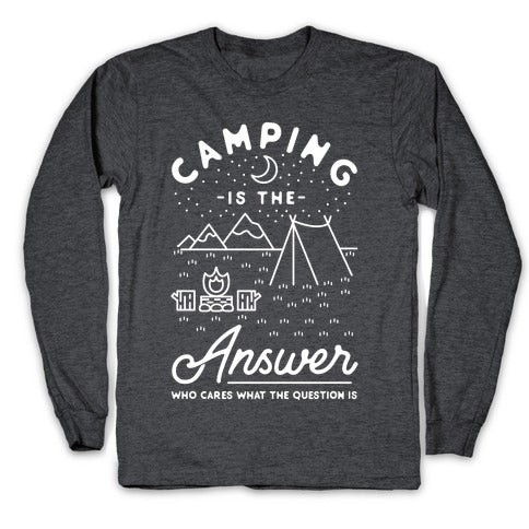 Camping Is The Answer Longsleeve Tee