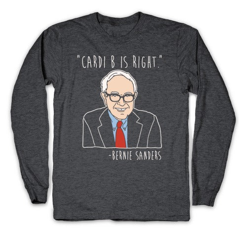 Cardi B Was Right Bernie Sanders Quote White Print Longsleeve Tee