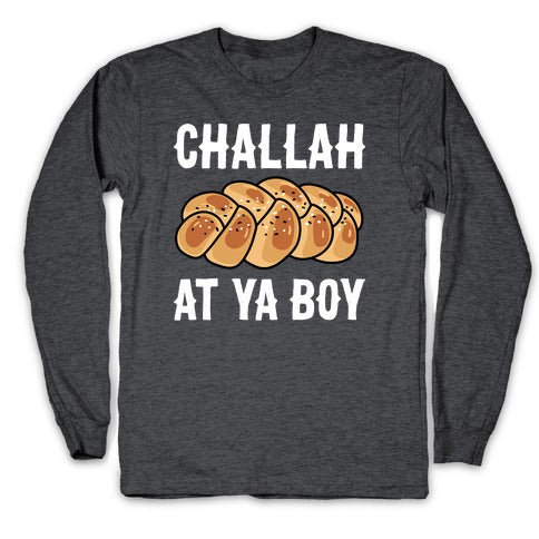 Challah At Ya Boy Longsleeve Tee