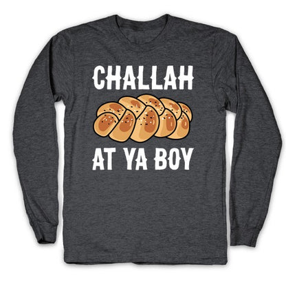 Challah At Ya Boy Longsleeve Tee