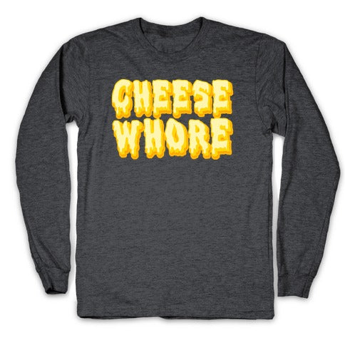 Cheese Whore Longsleeve Tee