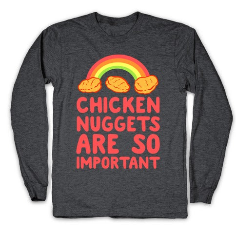Chicken Nuggets Are So Important Longsleeve Tee