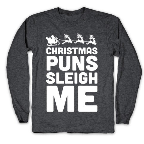 Christmas Puns Sleigh Me Longsleeve Tee