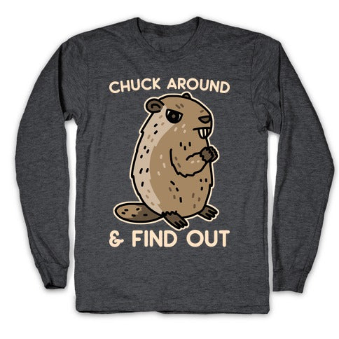 Chuck Around And Find Out Woodchuck Longsleeve Tee