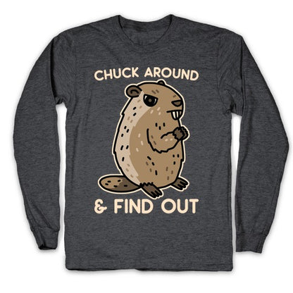 Chuck Around And Find Out Woodchuck Longsleeve Tee