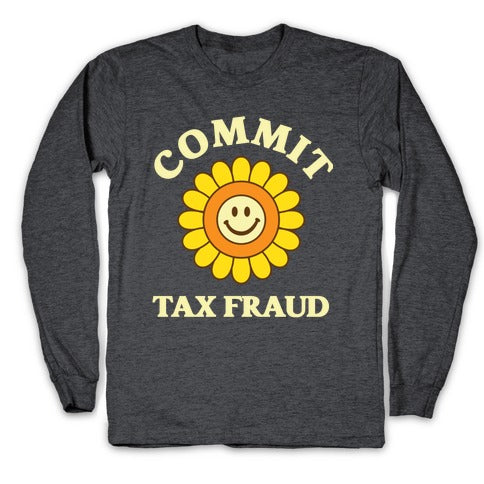 Commit Tax Fraud Longsleeve Tee