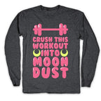 Crush This Workout Into Moon Dust Longsleeve Tee