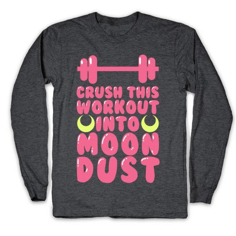 Crush This Workout Into Moon Dust Longsleeve Tee