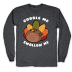 Cute Gobble Me Swallow Me Turkey Longsleeve Tee