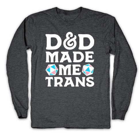 D&D Made Me Trans Longsleeve Tee