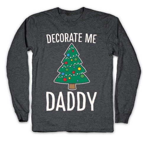 Decorate Me Daddy Christmas Tree Parody White Print Longsleeve Tee