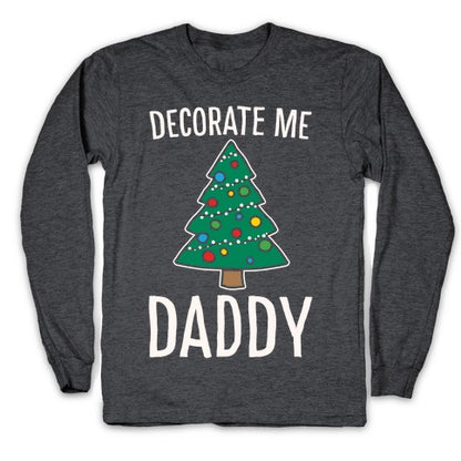 Decorate Me Daddy Christmas Tree Parody White Print Longsleeve Tee