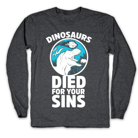 Dinosaurs Died For Your Sins Longsleeve Tee
