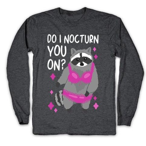 Do I Nocturn You On? Raccoon  Longsleeve Tee