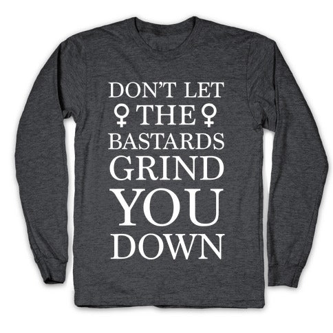 Don't Let The Bastards Longsleeve Tee