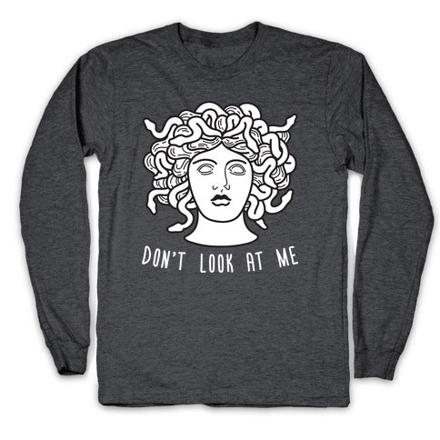 Don't Look At Me Medusa Longsleeve Tee