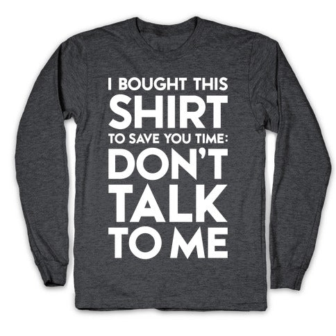 Don't Talk To Me Longsleeve Tee