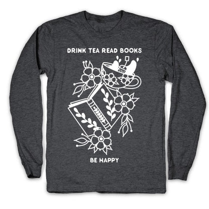 Drink Tea Read Books Be Happy Longsleeve Tee