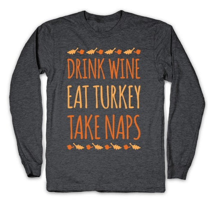 Drink Wine Eat Turkey Take Naps White Print Longsleeve Tee