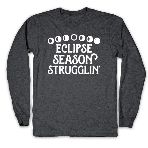 Eclipse Season Strugglin' Longsleeve Tee