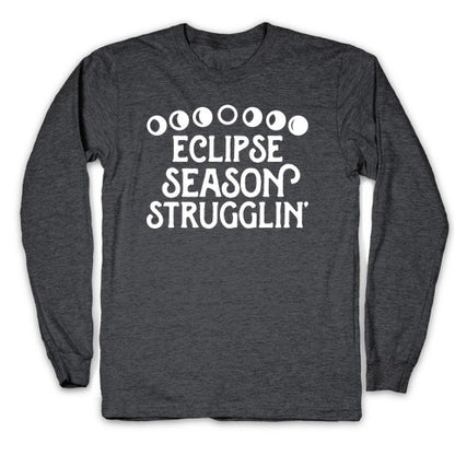 Eclipse Season Strugglin' Longsleeve Tee